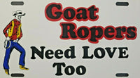 Vintage 80's License Plate Hard Plastic "Goat Ropers Need Love Too" Rodeo Theme